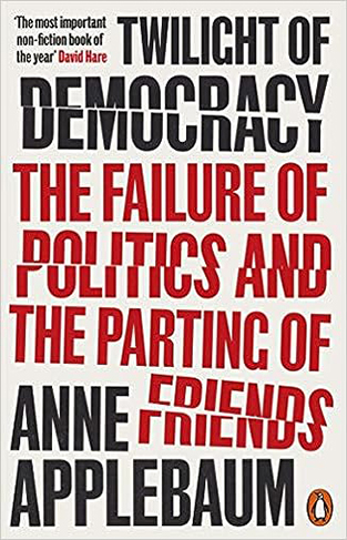 Twilight of Democracy - The Failure of Politics and the Parting of Friends